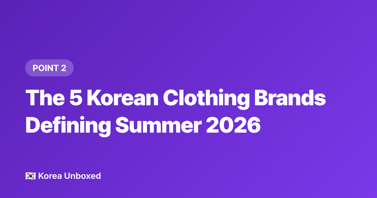 The 5 Korean Clothing Brands Defining Summer 2026 - K-Fashion 2026: Korean Clothing Brands' Summer Collections International Buyers Are Watching