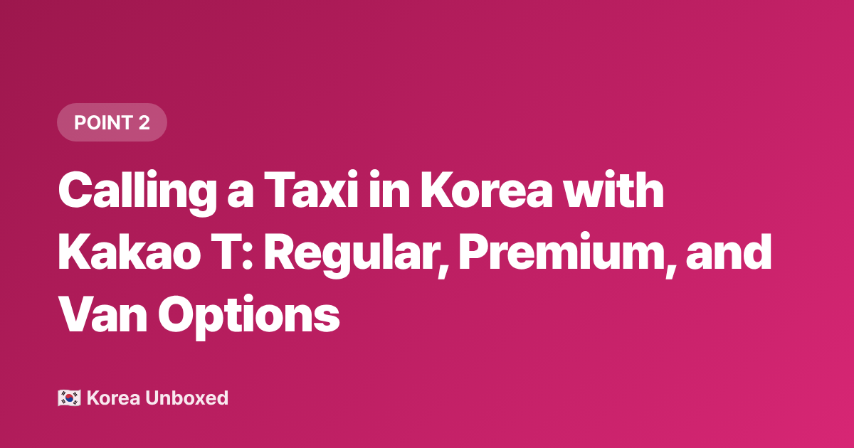 Calling a Taxi in Korea with Kakao T: Regular, Premium, and Van Options - Kakao T App Guide 2026: Taxis, Bikes & Airport Transfers in Korea
