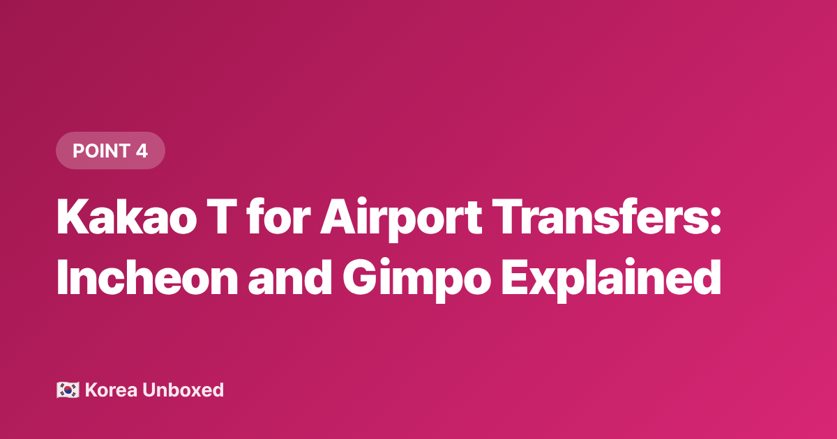Kakao T for Airport Transfers: Incheon and Gimpo Explained - Kakao T App Guide 2026: Taxis, Bikes & Airport Transfers in Korea
