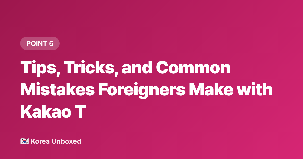 Tips, Tricks, and Common Mistakes Foreigners Make with Kakao T - Kakao T App Guide 2026: Taxis, Bikes & Airport Transfers in Korea