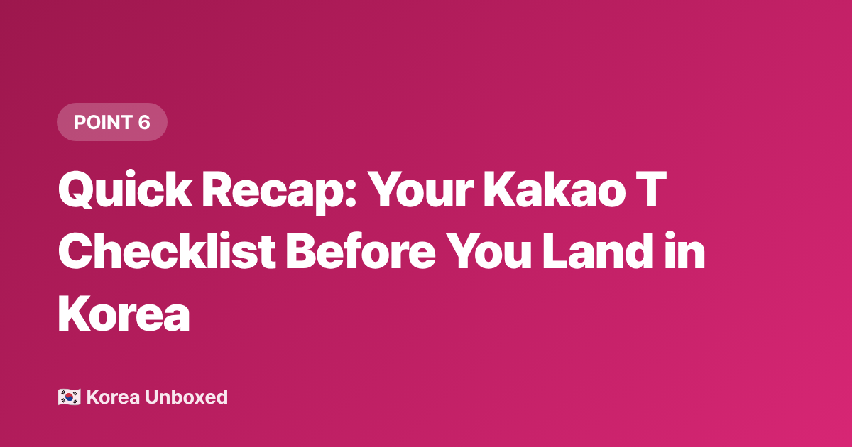 Quick Recap: Your Kakao T Checklist Before You Land in Korea - Kakao T App Guide 2026: Taxis, Bikes & Airport Transfers in Korea