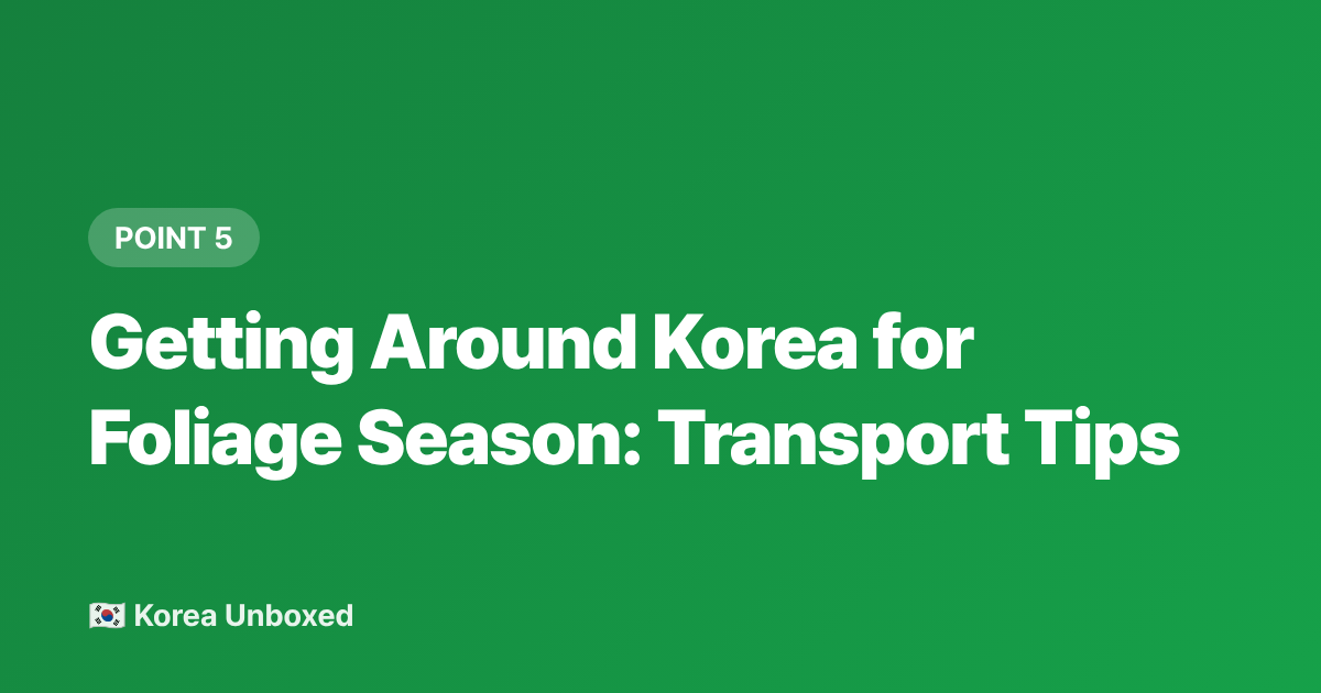 Getting Around Korea for Foliage Season: Transport Tips - Korea Fall Foliage 2026: Where to See the Best Autumn Colours