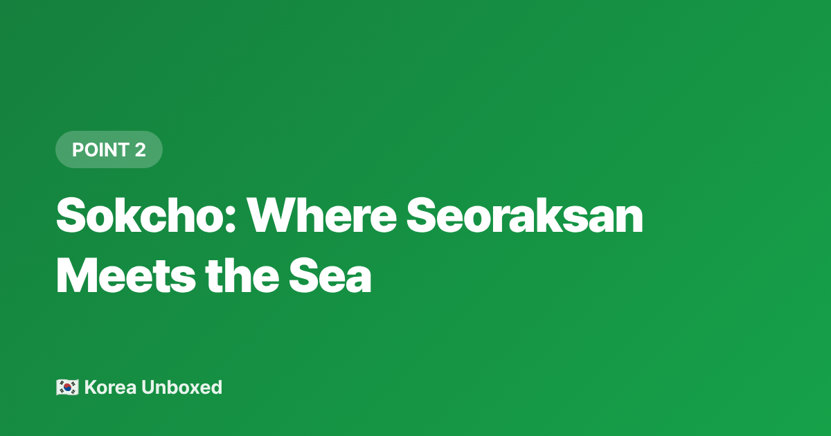 Sokcho: Where Seoraksan Meets the Sea - Korea Hidden Beaches Beyond Busan: Sokcho, Gangneung & Samcheok