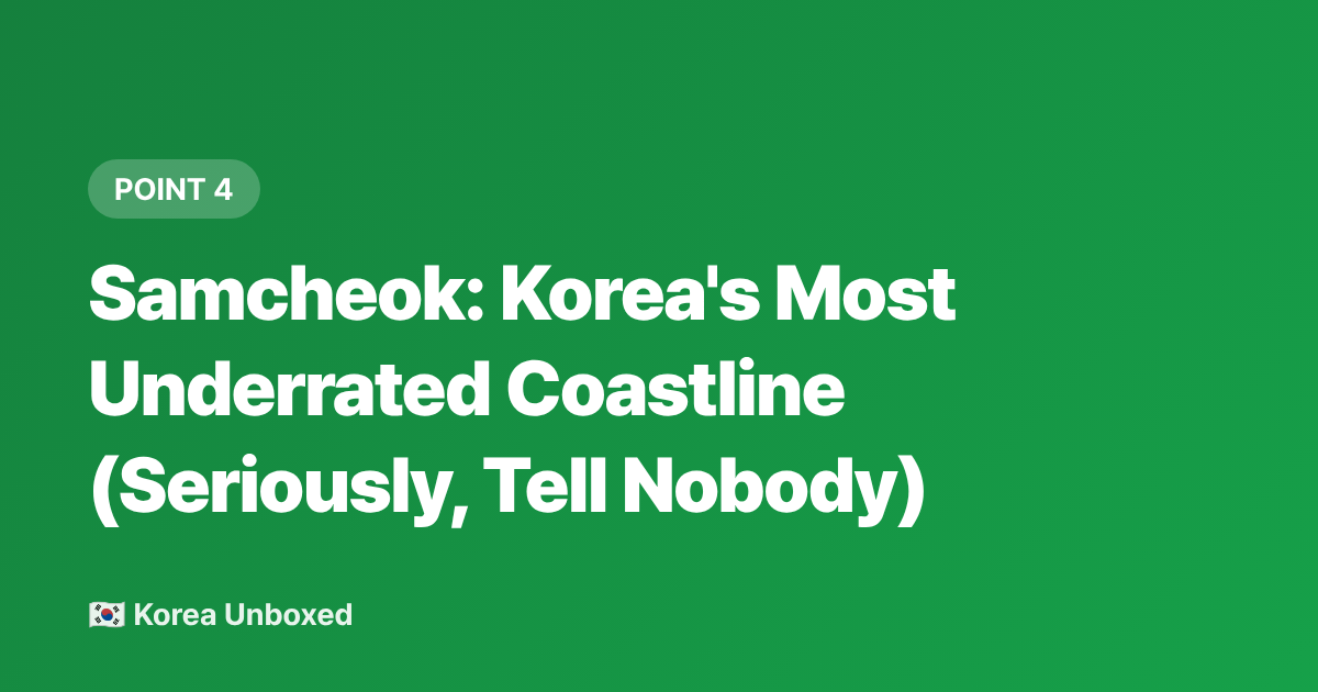 Samcheok: Korea's Most Underrated Coastline (Seriously, Tell Nobody) - Korea Hidden Beaches Beyond Busan: Sokcho, Gangneung & Samcheok