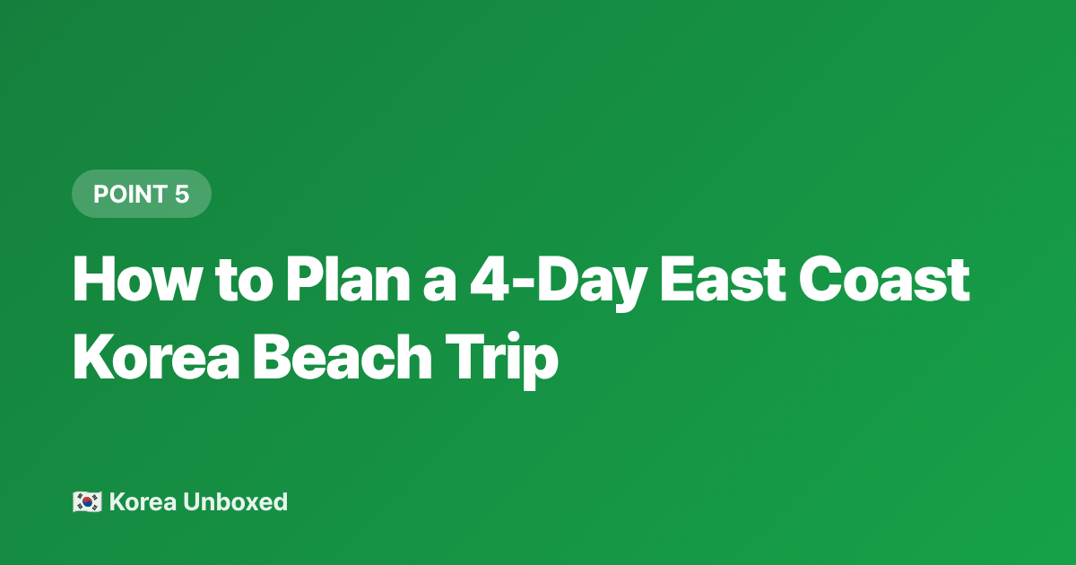 How to Plan a 4-Day East Coast Korea Beach Trip - Korea Hidden Beaches Beyond Busan: Sokcho, Gangneung & Samcheok