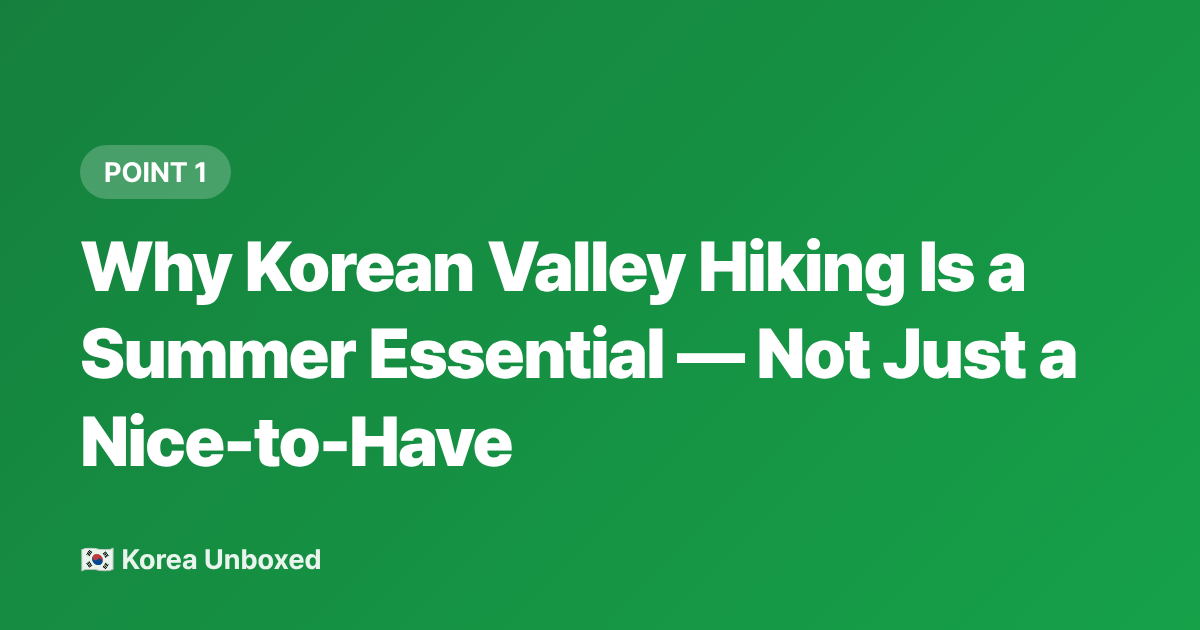 Why Korean Valley Hiking Is a Summer Essential — Not Just a Nice-to-Have - Korea Summer Hiking 2026: Best Waterfall & Valley Trails to Beat the Heat
