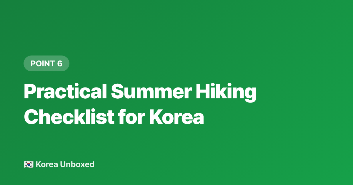Practical Summer Hiking Checklist for Korea - Korea Summer Hiking 2026: Best Waterfall & Valley Trails to Beat the Heat
