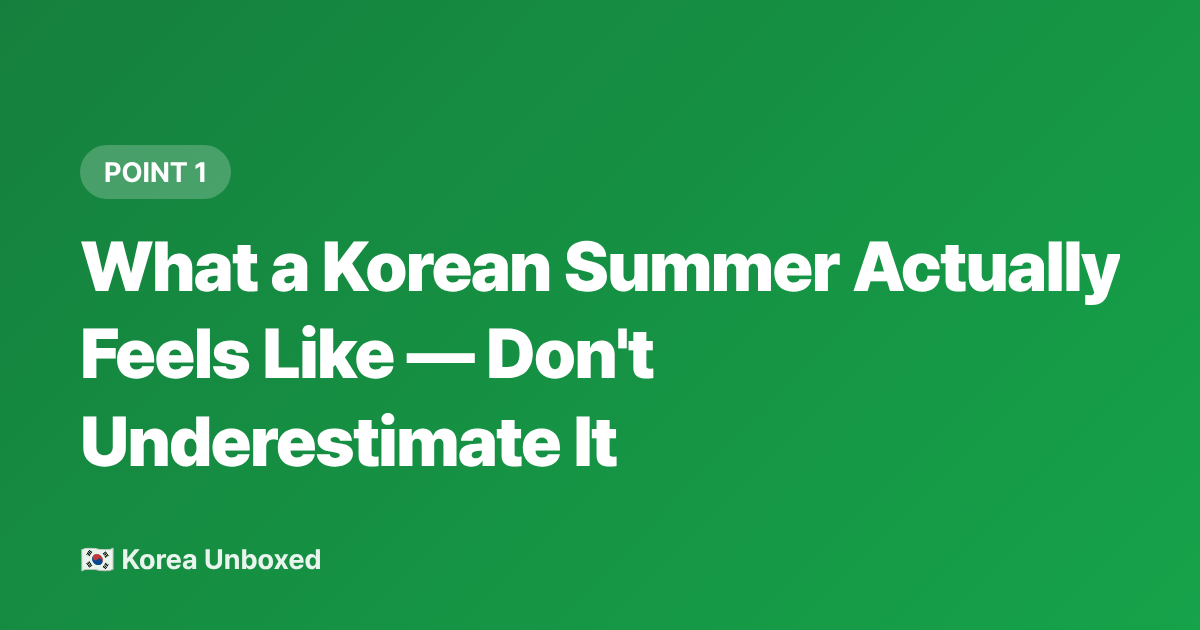 What a Korean Summer Actually Feels Like — Don't Underestimate It - Korea Summer Survival Guide: Heat, Humidity & How to Cool Down