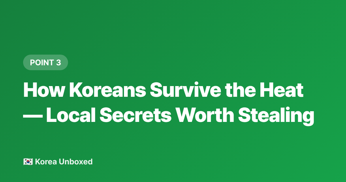How Koreans Survive the Heat — Local Secrets Worth Stealing - Korea Summer Survival Guide: Heat, Humidity & How to Cool Down