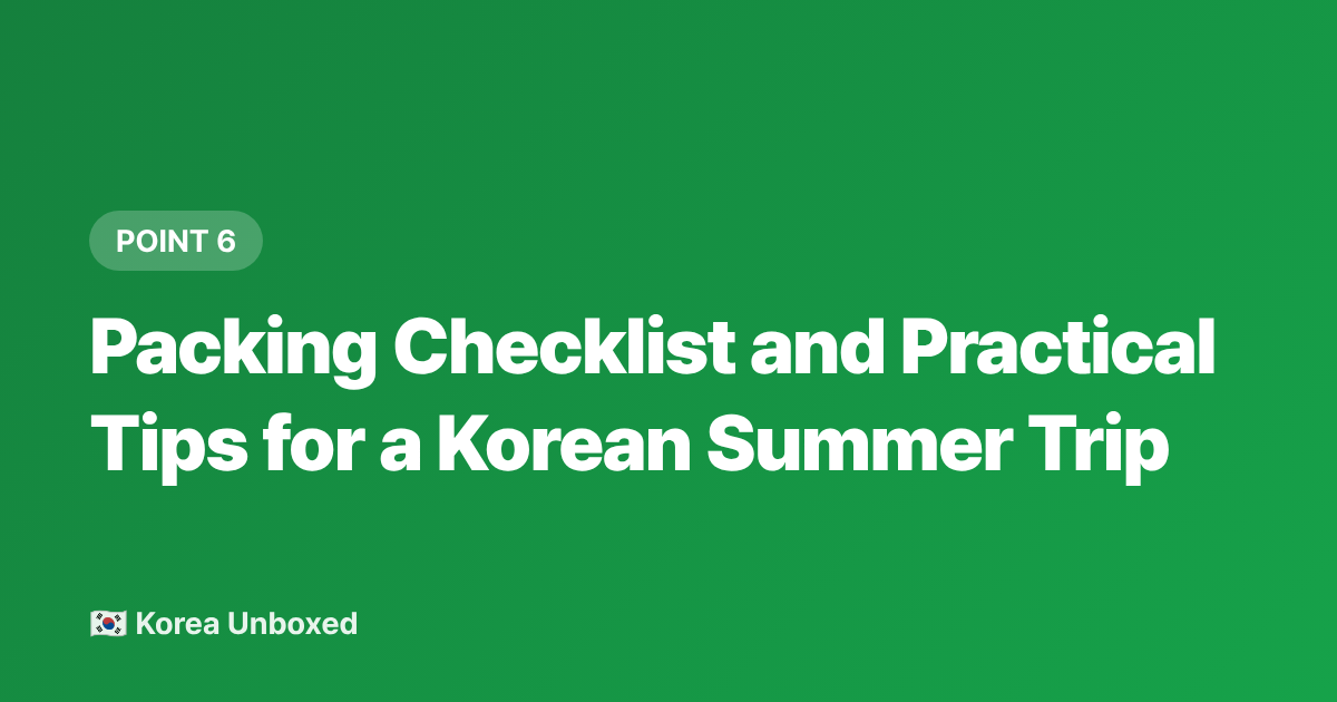 Packing Checklist and Practical Tips for a Korean Summer Trip - Korea Summer Survival Guide: Heat, Humidity & How to Cool Down
