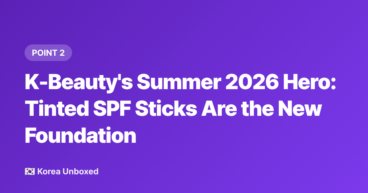 K-Beauty's Summer 2026 Hero: Tinted SPF Sticks Are the New Foundation - Korea Trends 2026: What's Selling Out in Seoul Right Now