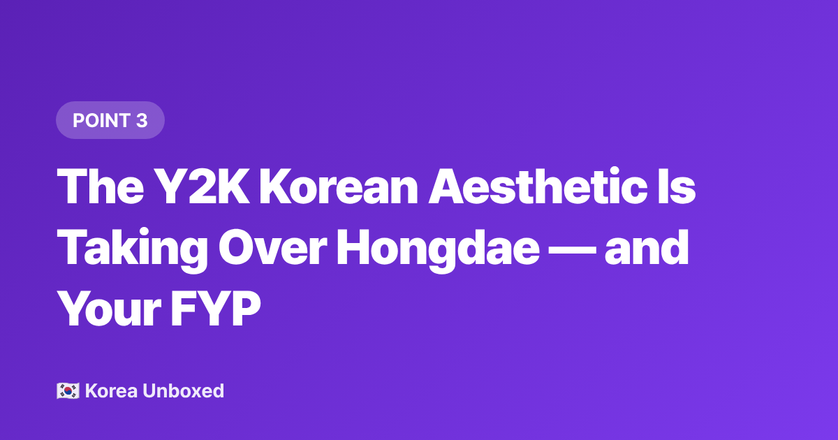 The Y2K Korean Aesthetic Is Taking Over Hongdae — and Your FYP - Korea Trends 2026: What's Selling Out in Seoul Right Now