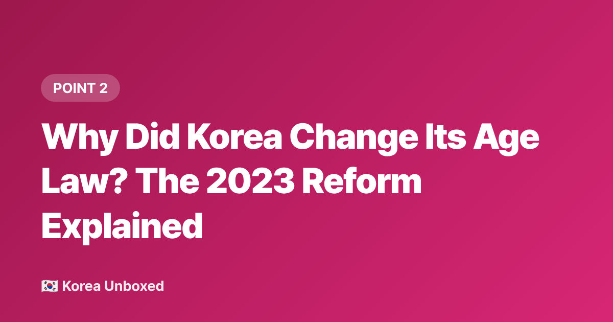 Why Did Korea Change Its Age Law? The 2023 Reform Explained - Korean Age System Explained: Why Koreans Use International Age Now