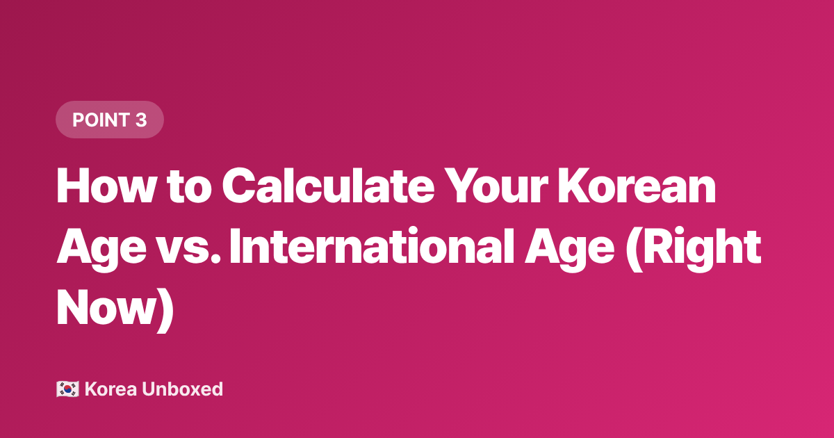 How to Calculate Your Korean Age vs. International Age (Right Now) - Korean Age System Explained: Why Koreans Use International Age Now