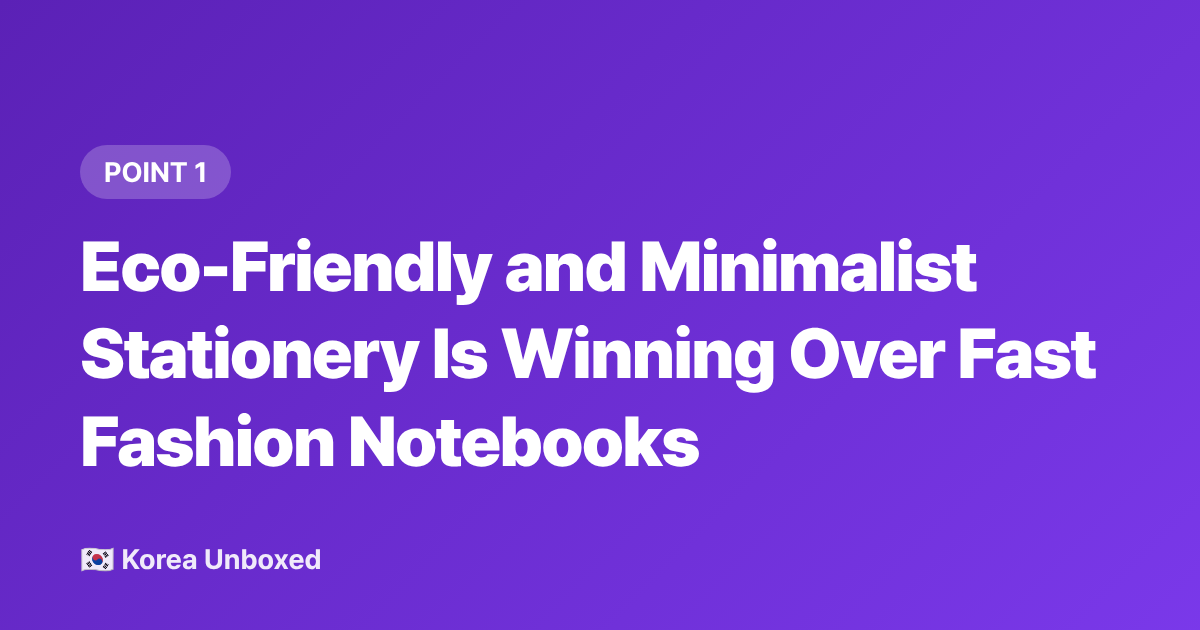 Eco-Friendly and Minimalist Stationery Is Winning Over Fast Fashion Notebooks - Korean Back-to-School Trends 2026: What Students Are Actually Buying