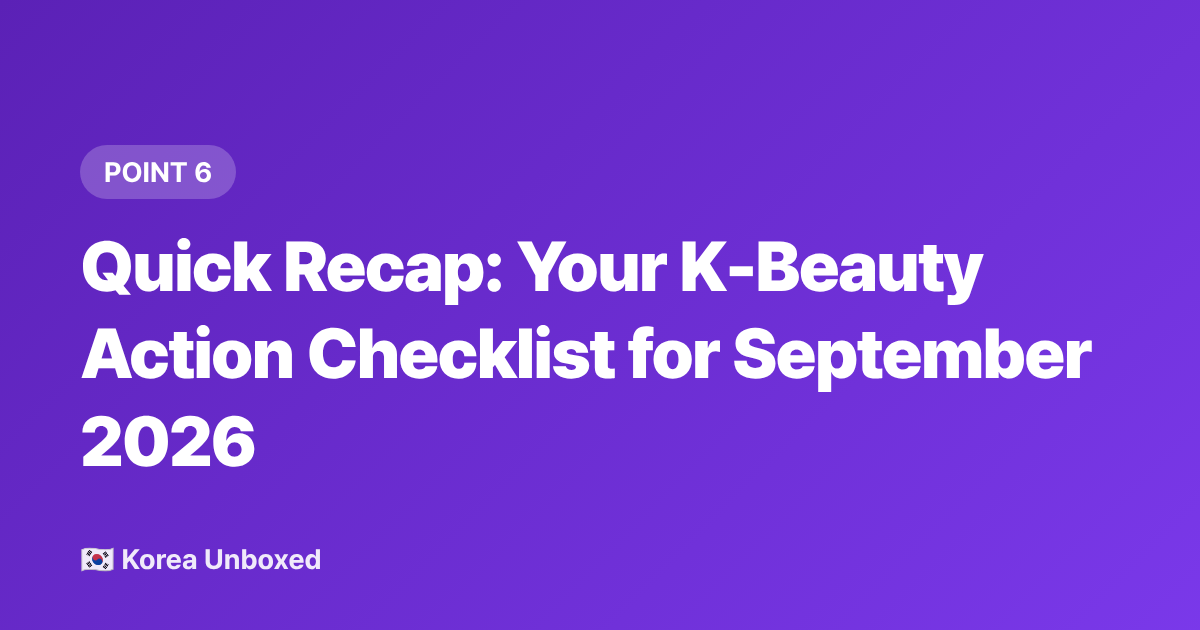 Quick Recap: Your K-Beauty Action Checklist for September 2026 - Korean Beauty Trends September 2026: Sunstick & Glass Skin Innovation