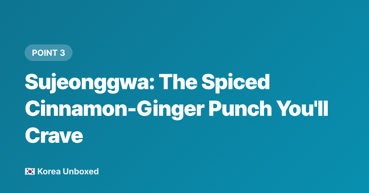 Sujeonggwa: The Spiced Cinnamon-Ginger Punch You'll Crave - Korean Cold Drinks to Try This Summer 2026: Sikhye to Barley Tea