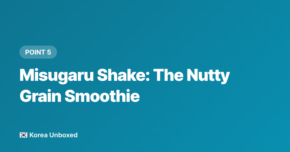 Misugaru Shake: The Nutty Grain Smoothie - Korean Cold Drinks to Try This Summer 2026: Sikhye to Barley Tea