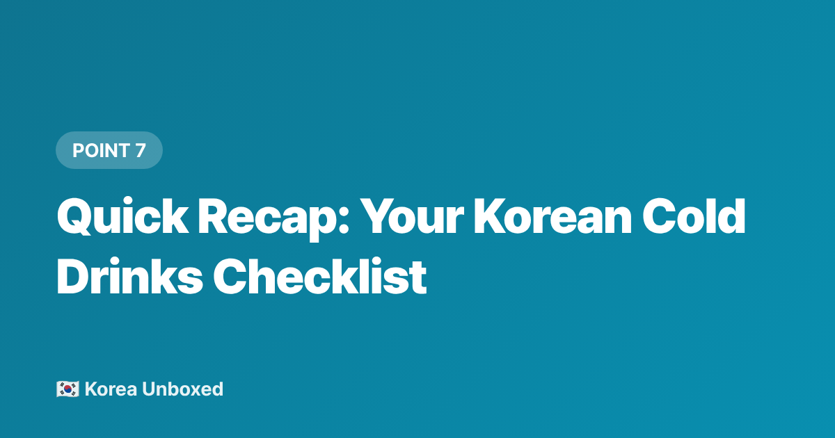 Quick Recap: Your Korean Cold Drinks Checklist - Korean Cold Drinks to Try This Summer 2026: Sikhye to Barley Tea