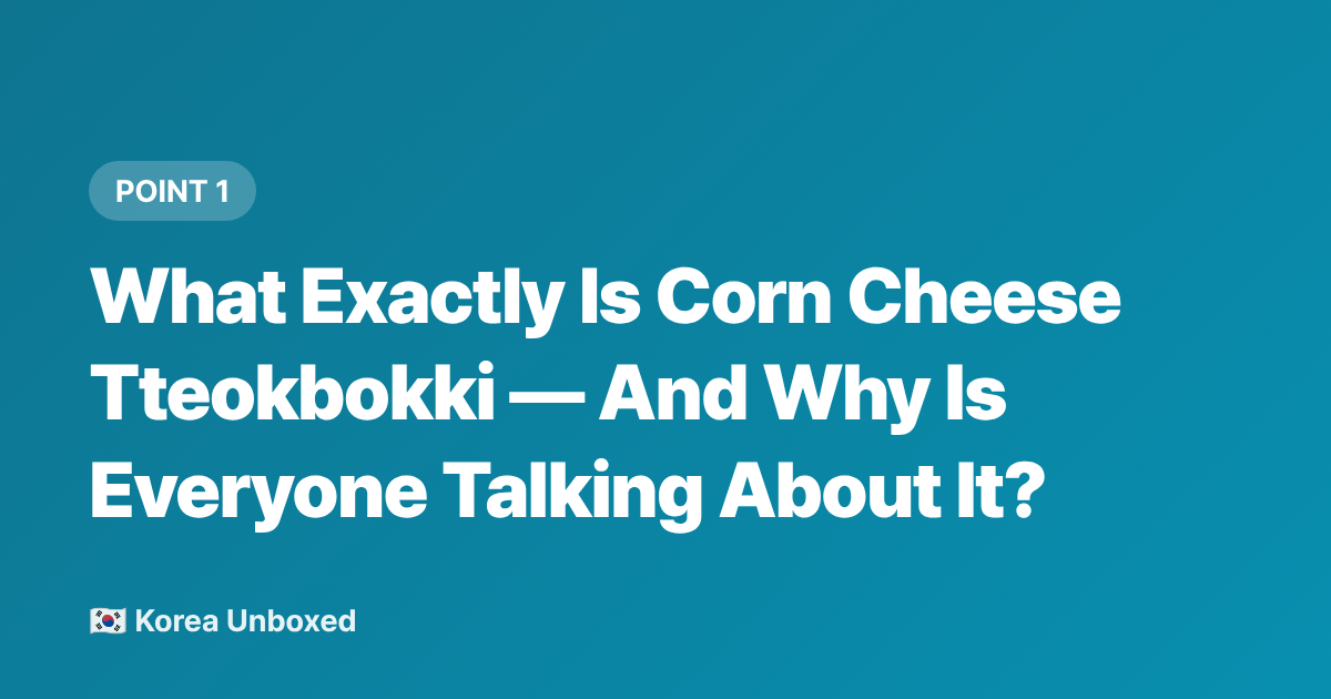 What Exactly Is Corn Cheese Tteokbokki — And Why Is Everyone Talking About It? - Korean Corn Cheese Tteokbokki: Seoul's Hottest Street Food of 2026