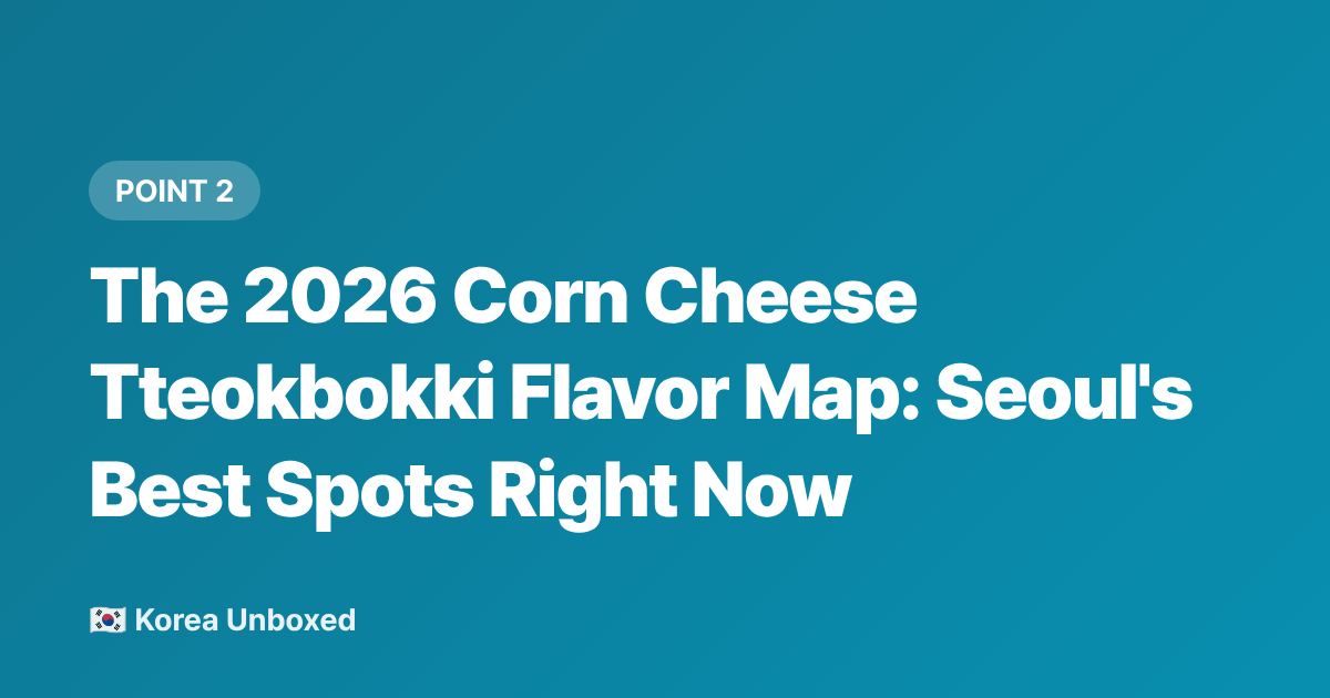 The 2026 Corn Cheese Tteokbokki Flavor Map: Seoul's Best Spots Right Now - Korean Corn Cheese Tteokbokki: Seoul's Hottest Street Food of 2026