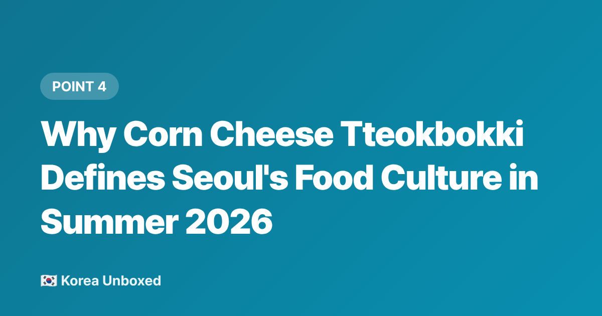 Why Corn Cheese Tteokbokki Defines Seoul's Food Culture in Summer 2026 - Korean Corn Cheese Tteokbokki: Seoul's Hottest Street Food of 2026