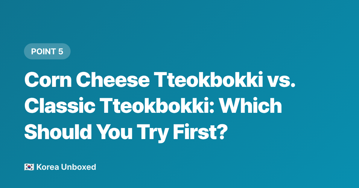 Corn Cheese Tteokbokki vs. Classic Tteokbokki: Which Should You Try First? - Korean Corn Cheese Tteokbokki: Seoul's Hottest Street Food of 2026