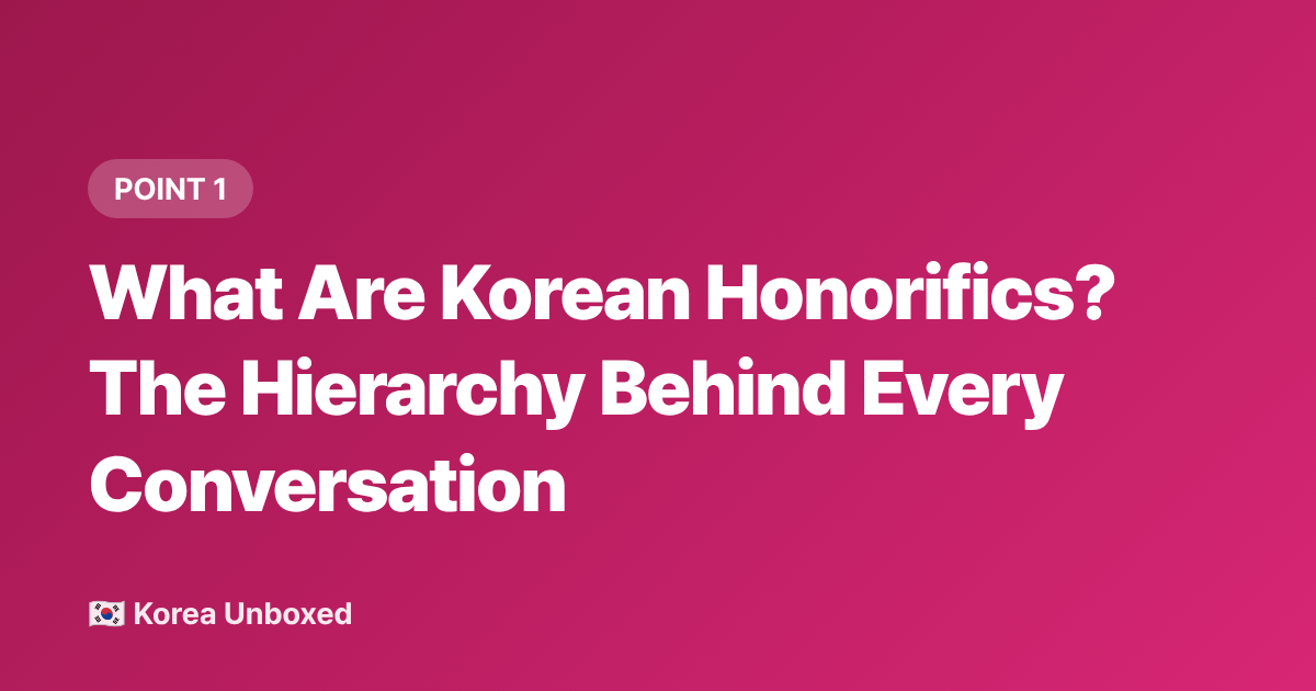What Are Korean Honorifics? The Hierarchy Behind Every Conversation - Korean Honorifics & Respect Hierarchy Explained (Read Before You Visit)