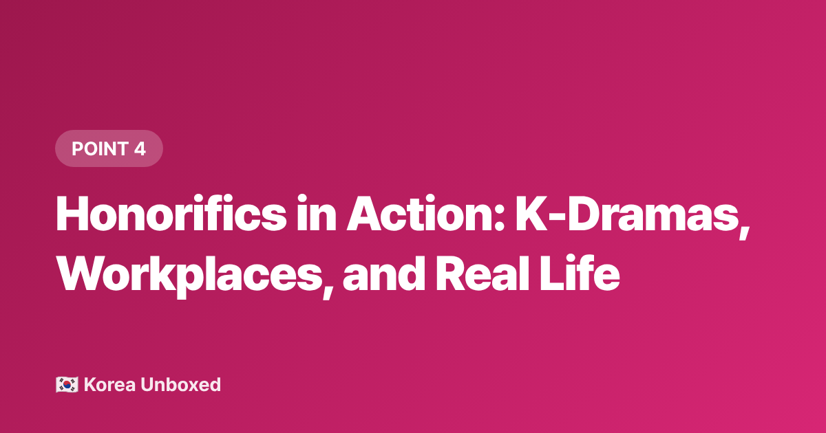 Honorifics in Action: K-Dramas, Workplaces, and Real Life - Korean Honorifics & Respect Hierarchy Explained (Read Before You Visit)
