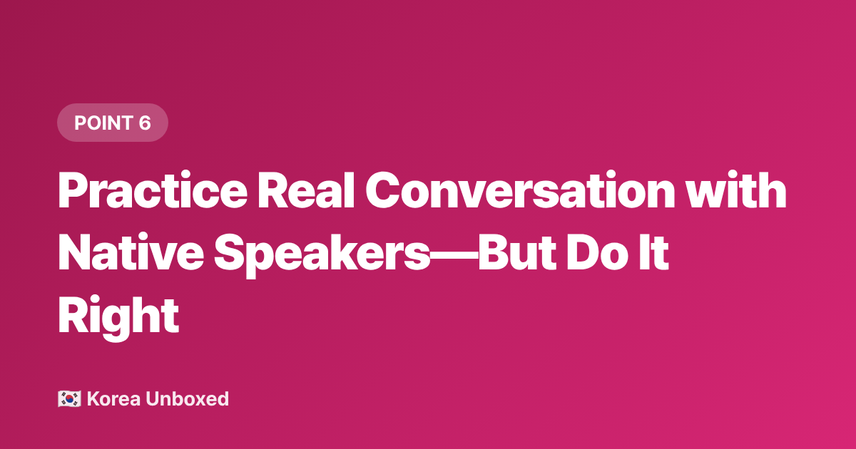 Practice Real Conversation with Native Speakers—But Do It Right - Korean Language Learning Hacks: What K-Drama Fans Are Actually Learning in 2026
