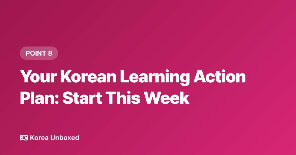 Your Korean Learning Action Plan: Start This Week - Korean Language Learning Hacks: What K-Drama Fans Are Actually Learning in 2026