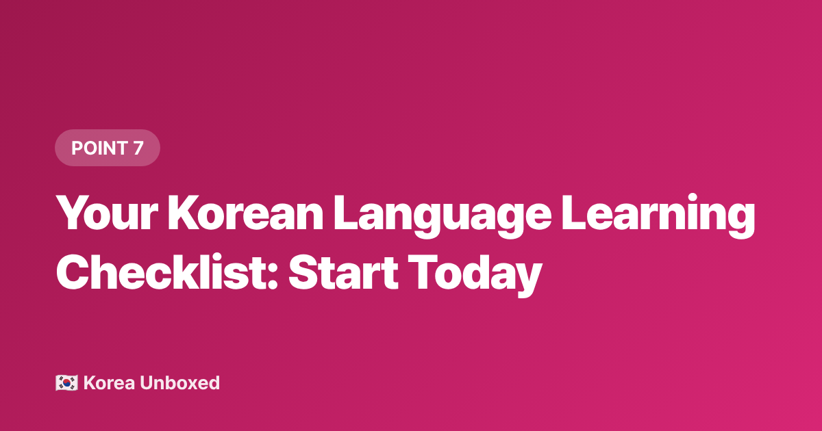 Your Korean Language Learning Checklist: Start Today - Korean Language Learning Hacks: K-Drama Fans Are Studying Faster in 2026