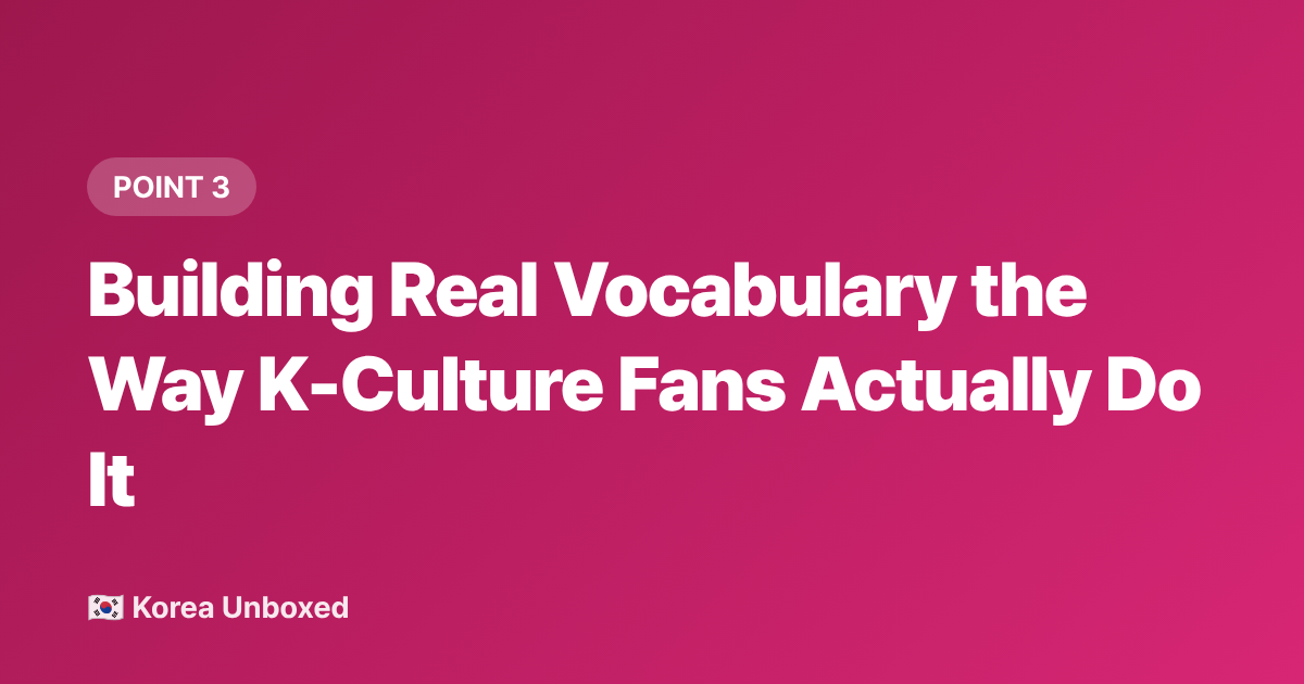 Building Real Vocabulary the Way K-Culture Fans Actually Do It - Korean Language Learning Hacks: What K-Drama Fans Are Learning in 2026