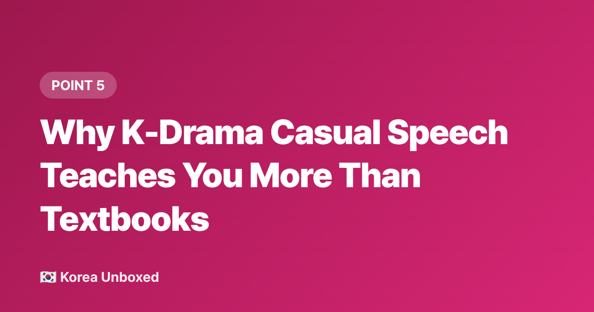 Why K-Drama Casual Speech Teaches You More Than Textbooks - Korean Language Learning Hacks: What K-Drama Fans Are Learning in 2026
