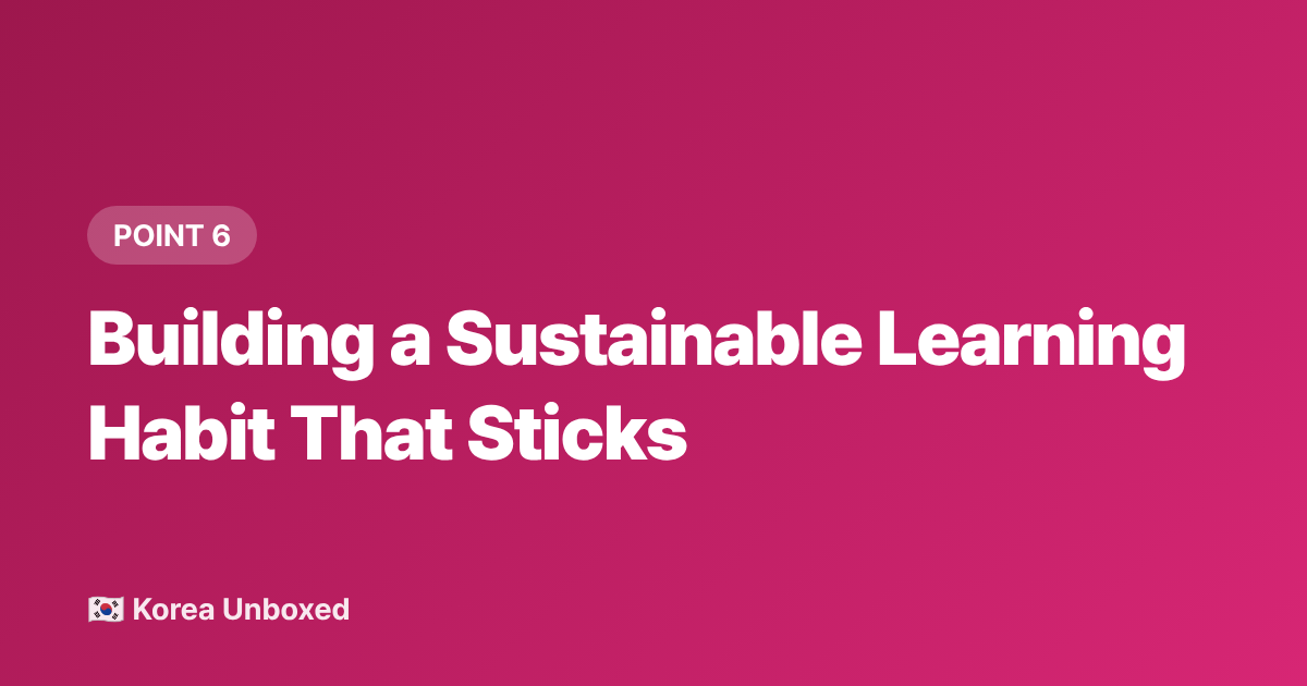 Building a Sustainable Learning Habit That Sticks - Korean Language Learning Hacks: What K-Drama Fans Are Learning in 2026
