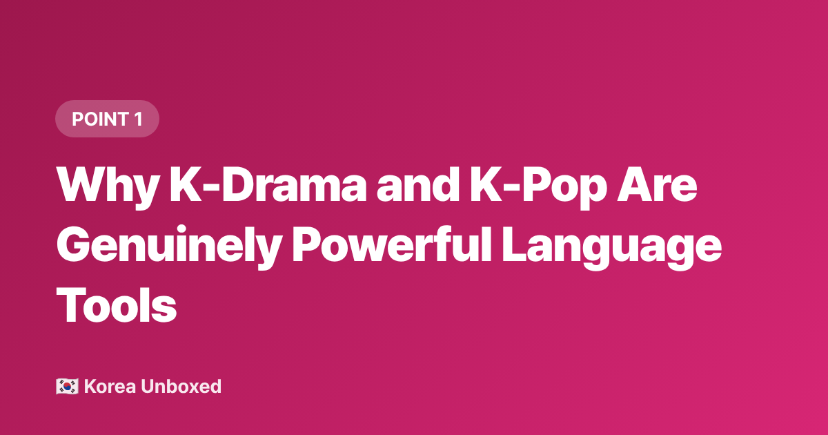 Why K-Drama and K-Pop Are Genuinely Powerful Language Tools - Korean Language Learning Hacks K-Drama & K-Pop Fans Use in 2026