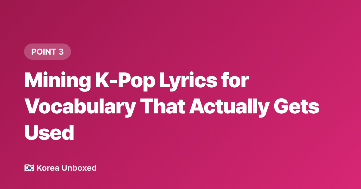 Mining K-Pop Lyrics for Vocabulary That Actually Gets Used - Korean Language Learning Hacks K-Drama & K-Pop Fans Use in 2026