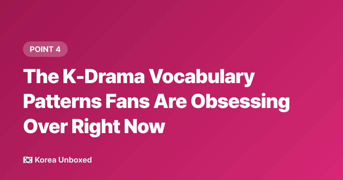 The K-Drama Vocabulary Patterns Fans Are Obsessing Over Right Now - Korean Language Learning Hacks K-Drama & K-Pop Fans Use in 2026
