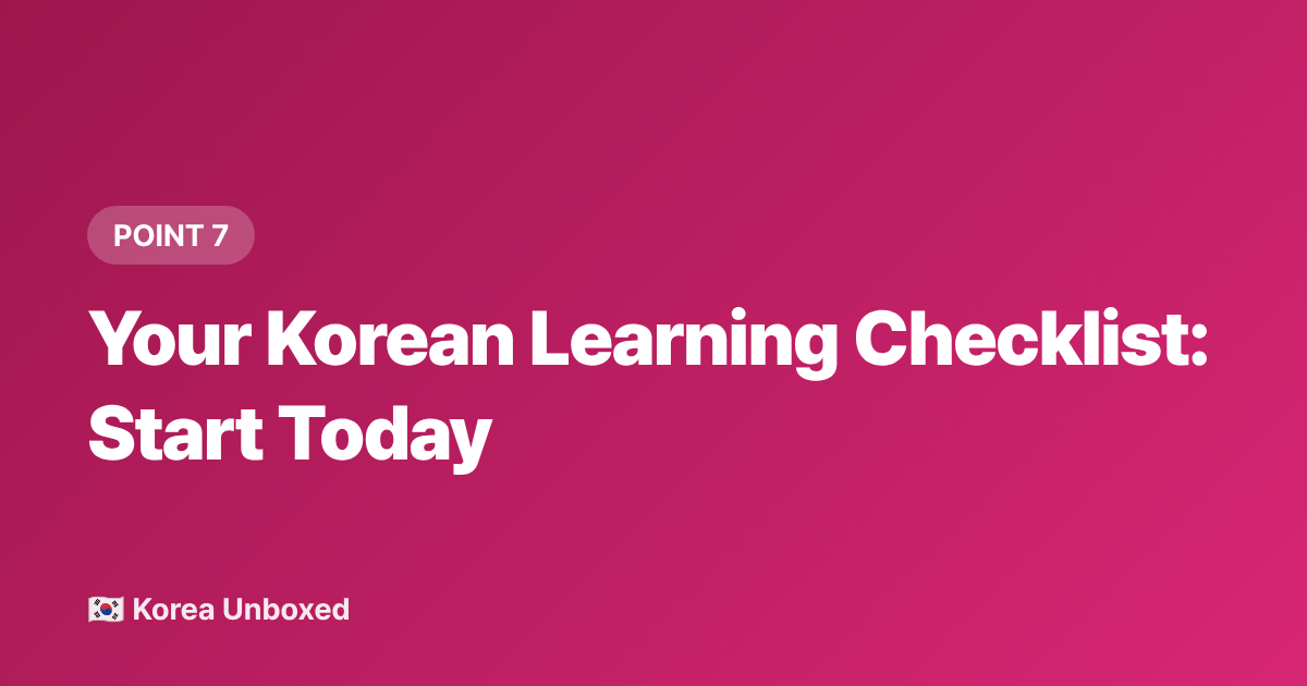 Your Korean Learning Checklist: Start Today - Korean Language Learning Hacks K-Drama & K-Pop Fans Use in 2026