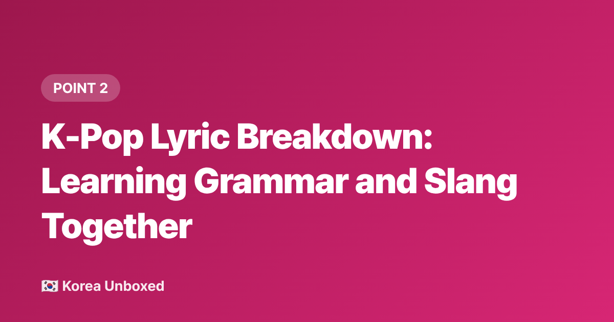K-Pop Lyric Breakdown: Learning Grammar and Slang Together - Korean Language Learning Hacks for K-Drama and K-Pop Fans in 2026