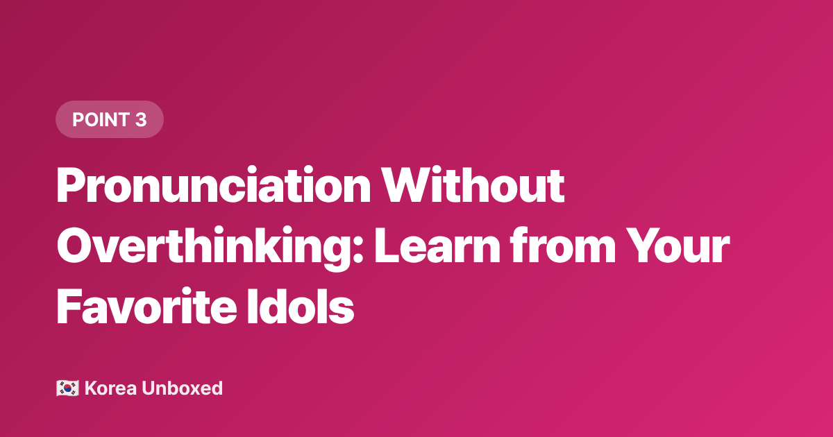Pronunciation Without Overthinking: Learn from Your Favorite Idols - Korean Language Learning Hacks for K-Drama and K-Pop Fans in 2026