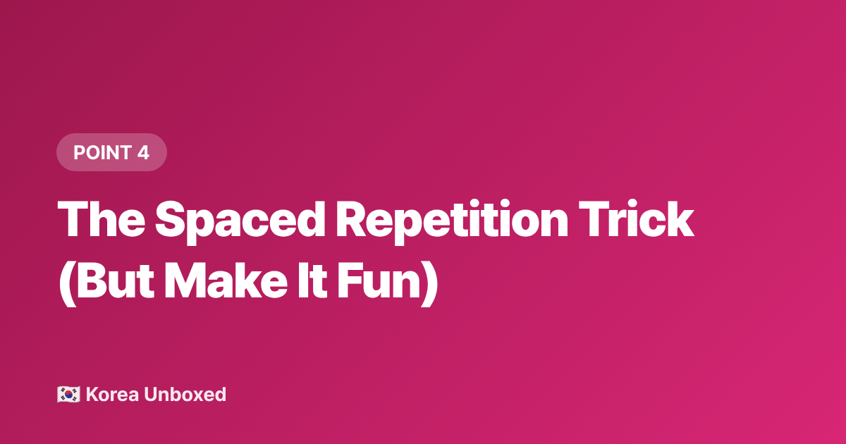 The Spaced Repetition Trick (But Make It Fun) - Korean Language Learning Hacks for K-Drama and K-Pop Fans in 2026