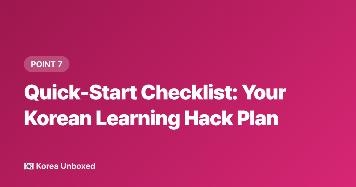 Quick-Start Checklist: Your Korean Learning Hack Plan - Korean Language Learning Hacks for K-Drama and K-Pop Fans in 2026