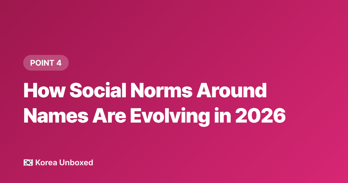 How Social Norms Around Names Are Evolving in 2026 - Korean Name Etiquette: How to Address People Respectfully in 2026