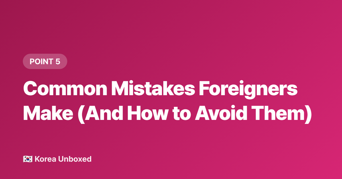Common Mistakes Foreigners Make (And How to Avoid Them) - Korean Name Etiquette: How to Address People Respectfully in 2026