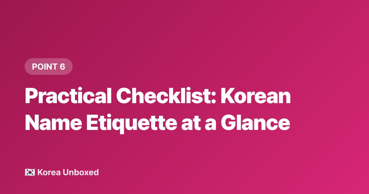 Practical Checklist: Korean Name Etiquette at a Glance - Korean Name Etiquette: How to Address People Respectfully in 2026