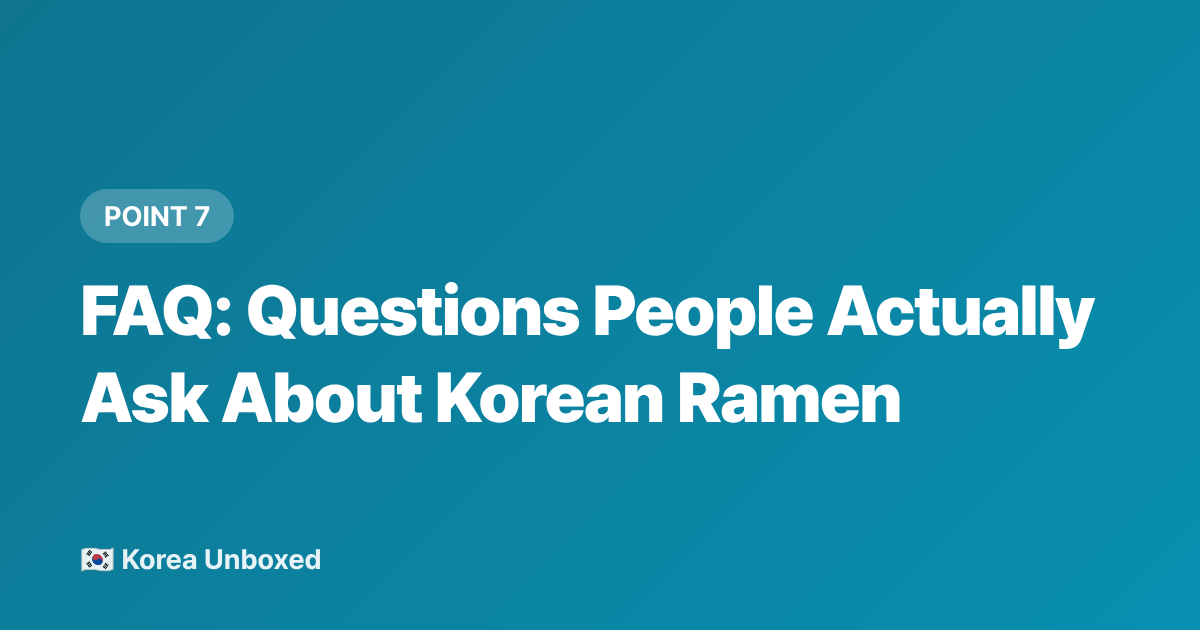 FAQ: Questions People Actually Ask About Korean Ramen - Korean Ramen Brands 2026: What's Actually Popular in Korean Convenience Stores