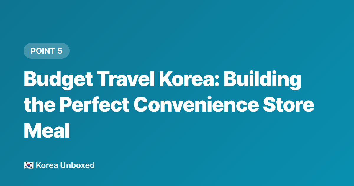Budget Travel Korea: Building the Perfect Convenience Store Meal - Korean Ramen Ranking: Best Budget Convenience Store Noodles 2026