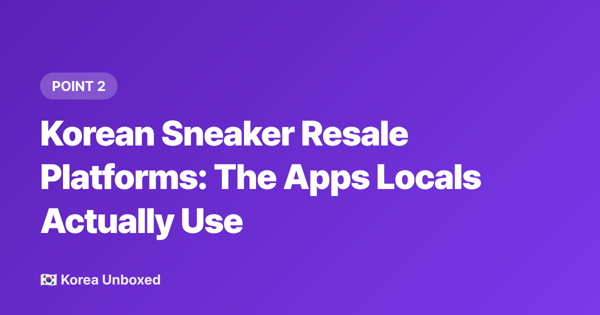 Korean Sneaker Resale Platforms: The Apps Locals Actually Use - Korean Sneaker Culture & Resale Markets in 2026: Buy & Authenticate Like a Local