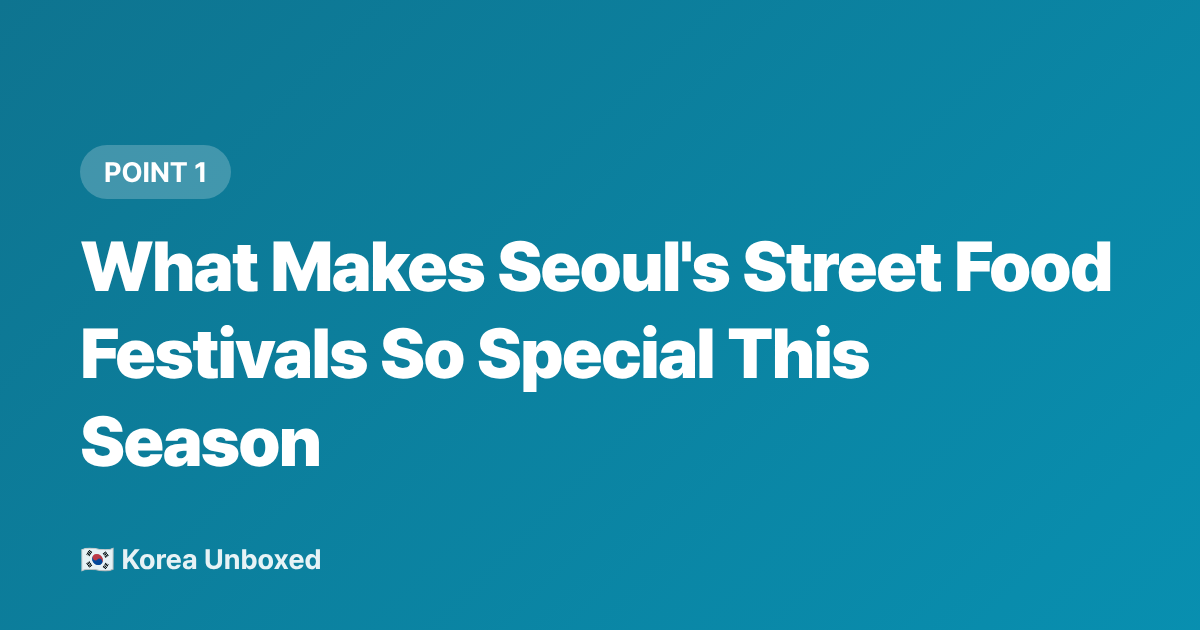 What Makes Seoul's Street Food Festivals So Special This Season - Korean Street Food Festival Guide: Seoul's Best Night Markets 2026